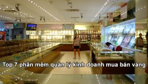 Top 7 phần mềm quản lý kinh doanh mua bán vàng