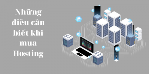 Những điều cần biết khi mua Hosting
