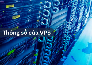 một vài thông số quan trọng của máy chủ ảo VPS