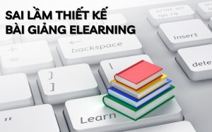 sai lầm thiết kế bài giảng Elearning