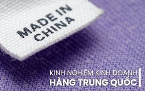 kinh nghiệm kinh doanh hàng Trung Quốc
