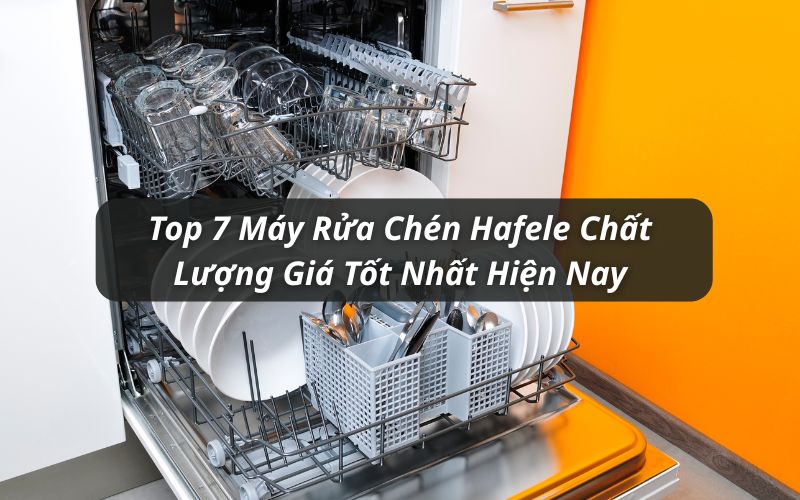 top máy rửa chén hafele