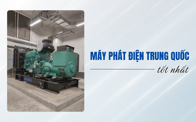 Review Top Máy Phát Điện Trung Quốc Được Ưa Chuộng Nhất Tại Việt Nam
